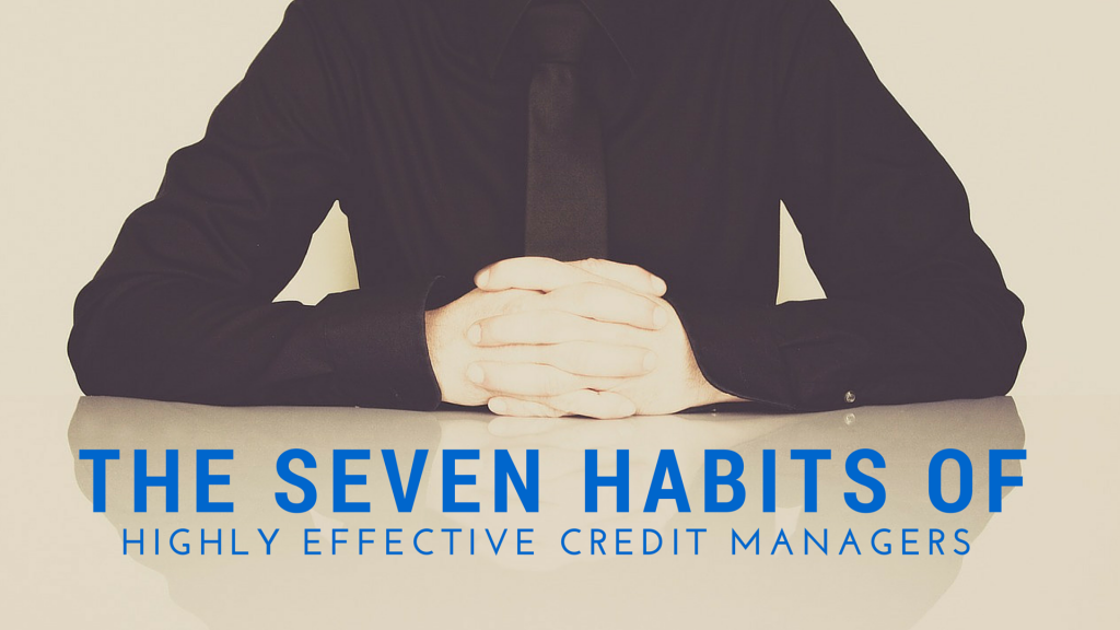 The Seven Habits of Highly Effective Credit Managers