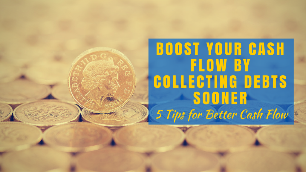 Boost Your Cash Flow by Collecting Debts Sooner: 5 Tips for Better Cash Flow