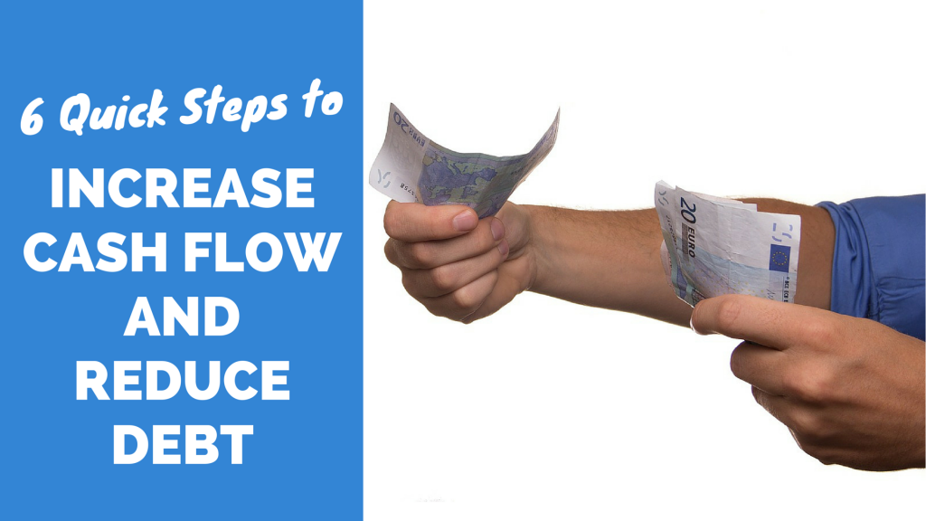 6 Quick Steps to Increase Cash Flow and Reduce Debt