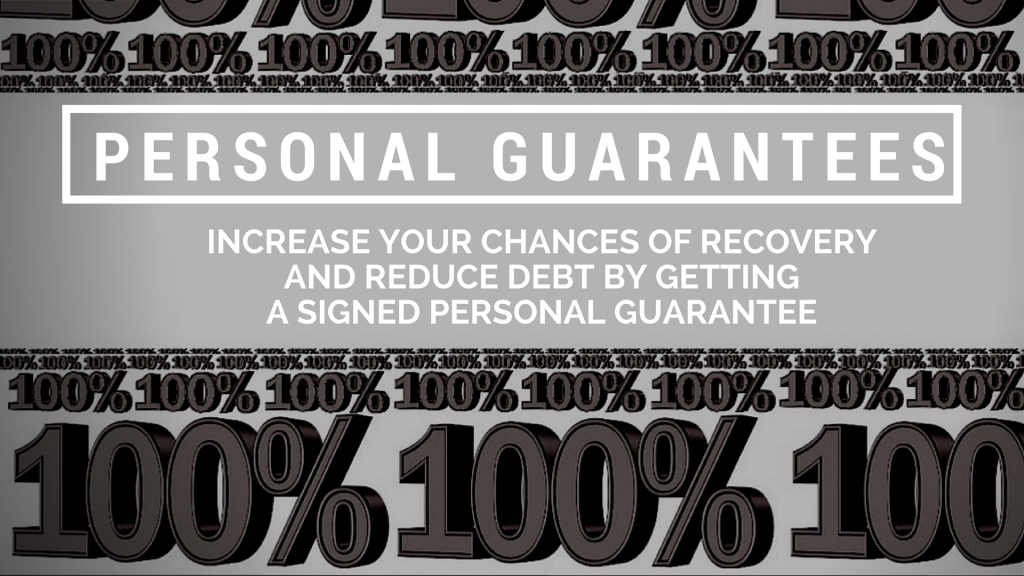 Personal Guarantees: Increase Your Chances of Recovery and Reduce Debt by Getting a Signed Personal Guarantee