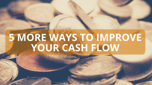 5 More Ways to Improve Your Cash Flow
