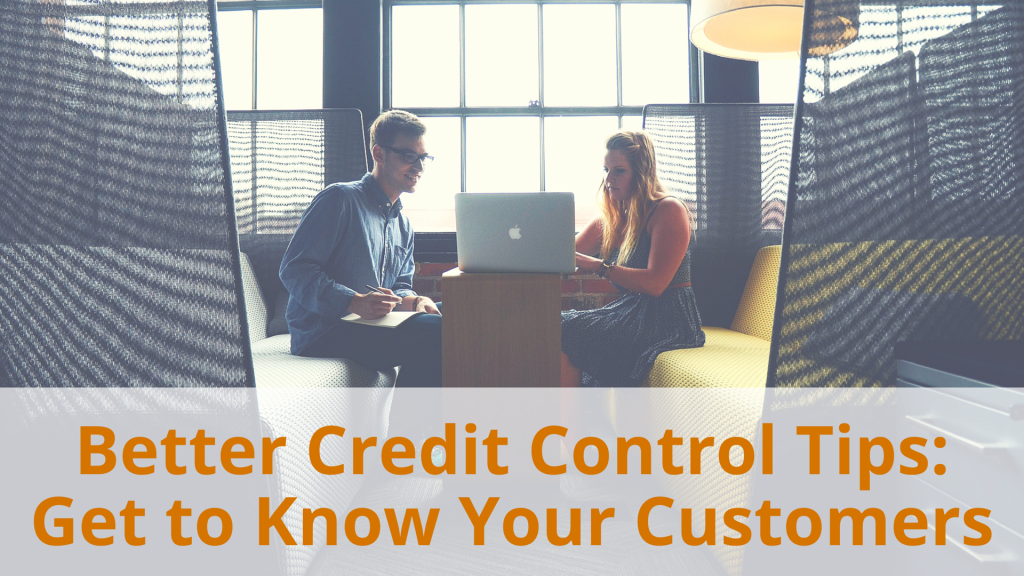 Better Credit Control Tips: Get to Know Your Customers