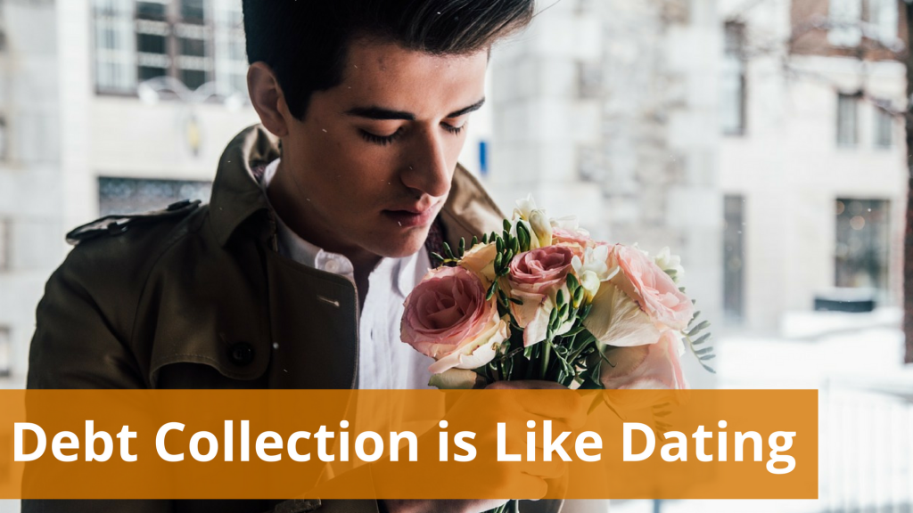 Debt Collection is like Dating