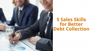 5 Sales Skills for Better Debt Collection