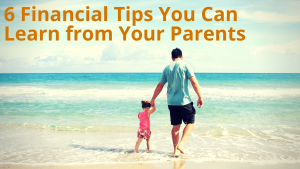 6 Financial Tips You Can Learn from Your Parents