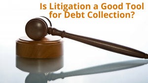 Is Litigation a Good Tool for Debt Collection?