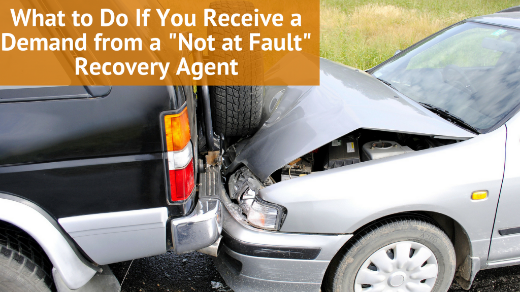What to Do If You Receive a Demand from a “Not at Fault” Recovery Agent
