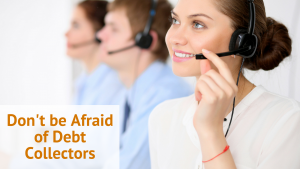 Don’t be Afraid of Debt Collectors