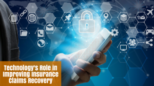 Technology’s Role in Improving Insurance Claims Recovery