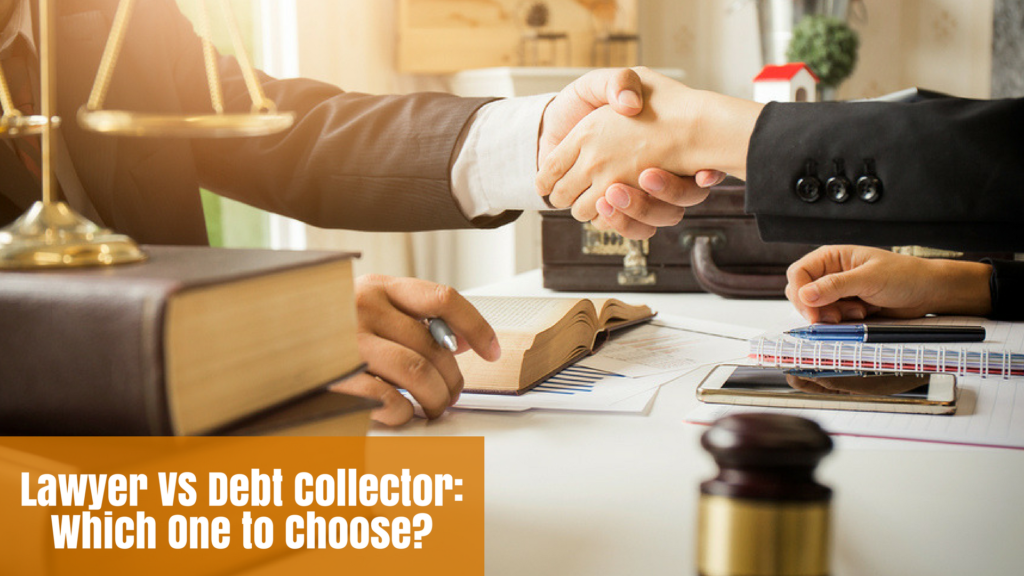 Lawyer Versus Debt Collector : Which One to Choose?