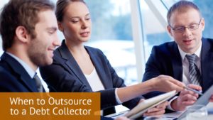 When to Outsource to a Debt Collector