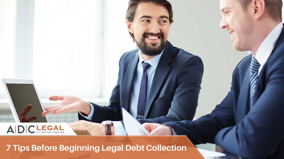 7 Tips Before Beginning Legal Debt Collection